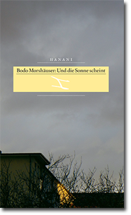 Bodo Morshäuser: Und die Sonne scheint  | Hanani Verlag 2014 | hanani.de