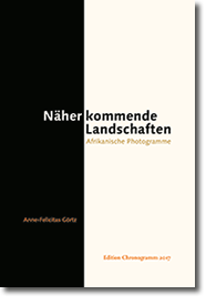 Anne-Felicitas Görtz;Näherkommende Landschaften. Afrikanische Photogramme; Edition Chronogramm / Hanani Verlag 
